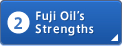 2: Fuji Oil’s Strengths