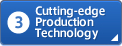 3: Cutting-edge Production Technology