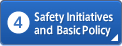 4: Safety Initiatives and Basic Policy